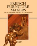 French Furniture Makers: The Art of the Ebeniste from Louis XIV to the Revolution