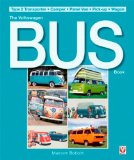 The Volkswagen Bus Book: Type 2 Transporter * Camper * Panel Van * Pick-up * Wagon