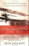 Unlocking the Sky: Glenn Hammond Curtiss and the Race to Invent the Airplane