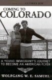 Coming to Colorado: A Young Immigrantaa��s Journey to Become an American Flyer (Willie Morris Books in Memoir and Biography)