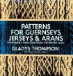 Patterns for Guernseys, Jerseys, and Arans; Fishermens Sweaters from the British Isles: Fishermens Sweaters from the British Isles