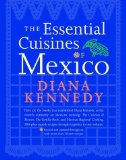 The Essential Cuisines of Mexico: Revised and updated throughout, with more than 30 new recipes.