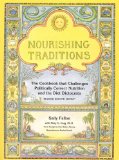 Nourishing Traditions: The Cookbook that Challenges Politically Correct Nutrition and the Diet Dictocrats