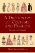 A Dictionary of Costume and Fashion : Historic and Modern