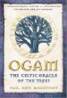 Ogam: The Celtic Oracle of the Trees: Understanding, Casting, and Interpreting the Ancient Druidic Alphabet