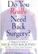 Do You Really Need Back Surgery?: A Surgeons Guide to Neck and Back Pain and How to Choose Your Treatment