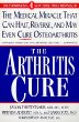 The Arthritis Cure: The Medical Miracle That Can Halt, Reverse, and May Even Cure Osteoarthritis