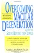 Overcoming Macular Degeneration : A Guide to Seeing Beyond the Clouds