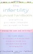 The Infertility Survival Handbook: Everything You Never Thought Youd Need to Know
