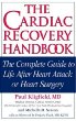 The Cardiac Recovery Handbook: The Complete Guide to Heart Disease and Recovery for Patients and Their Families