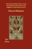 The Jesuits in North America in the Seventeenth Century: France and England in North America, Vol II