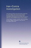 Iran-Contra investigation: Joint hearings before the Senate Select Committee on Secret Military Assistance to Iran and the Nicaraguan Opposition and the ... Iran, One Hundredth Congress, first session