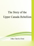 The Story of the Upper Canada Rebellion