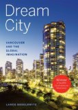Dream City: Vancouver and the Global Imagination