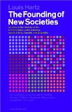 The Founding of New Societies: Studies in the History of the United States, Latin America, South Africa, Canada, and Australia