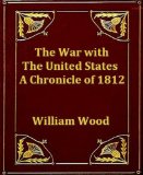 The War with the United States: A Chronicle of 1812