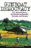 Gunboat Democracy: U.S. Interventions in the Dominican Republic, Grenada, and Panama