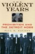 The Violent Years: Prohibition and the Detroit Mobs