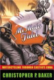 Mi Moto Fidel: Motorcycling Through Castro s Cuba (Adventure Press)