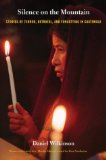 Silence on the Mountain: Stories of Terror, Betrayal, and Forgetting in Guatemala (American Encounters Global Interactions)