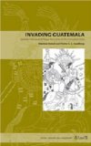 Invading Guatemala: Spanish, Nahua, and Maya Accounts of the Conquest Wars