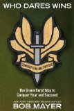 Who Dares Wins: The Green Beret Way to Conquer Fear and Succeed