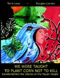 We Were Taught to Plant Corn Not to Kill: Secrets Behind the Silence of the Mayan People