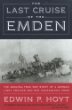 The Last Cruise of the Emden: The Amazing True WWI Story of a German-Light Cruiser and Her Courageous Crew