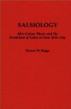 Salsiology: Afro-Cuban Music and the Evolution of Salsa in New York City (Contributions to the Study of Music and Dance)