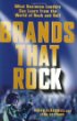 Brands That Rock : What Business Leaders Can Learn from the World of Rock and Roll