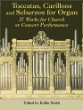 Toccatas, Carillons and Scherzos for Organ : 27 Works for Church or Concert Performance