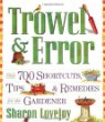 Trowel Error: Over 700 Shortcuts, Tips Remedies for the Gardener