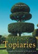 Ultimate Topiaries: The Most Magnigicent Horticultural Art Through the Years