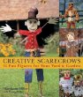 Creative Scarecrows : 35 Fun Figures for Your Yard Garden