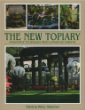The New Topiary: Imaginative Techniques from Longwood Gardens