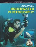 Advanced Underwater Photography: Techniques for Digital Photographers