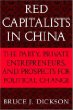 Red Capitalists in China : The Party, Private Entrepreneurs, and Prospects for Political Change (Cambridge Modern China Series)