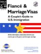 Fiance Marriage Visas: A Couples Guide to U.S. Immigration (Fiance and Marriage Visas)