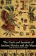 An Illustrated Dictionary of the Gods and Symbols of Ancient Mexico and the Maya