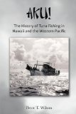 AKU! The History of Tuna Fishing in Hawaii and the Western Pacific