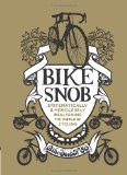 Bike Snob: Systematically and Mercilessly Realigning the World of Cycling