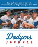 Dodgers Journal: Year by Year and Day by Day with the Brooklyn and Los Angeles Dodgers Since 1884