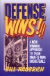 Defense Wins! A New Winning Approach To Team Man-To-Man Basketball