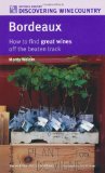 Bordeaux: How to Find Great Wines Off the Beaten Track (Discovering Wine Country)