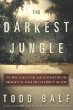 The Darkest Jungle : The True Story of the Darien Expedition and America's Ill-Fated Race to Connect the Seas