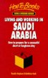 Living Working in Saudi Arabia: How to Prepare for a Successful Short or Longterm Stay (Living Working Abroad)